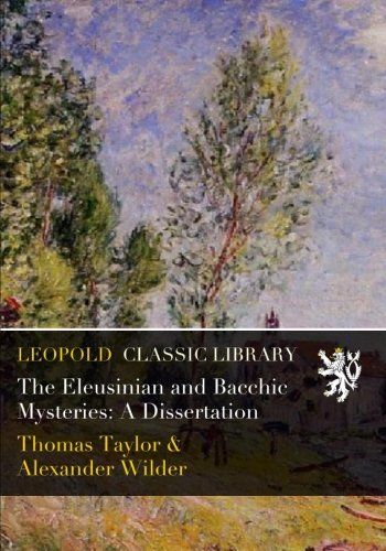 The Eleusinian and Bacchic Mysteries: A Dissertation