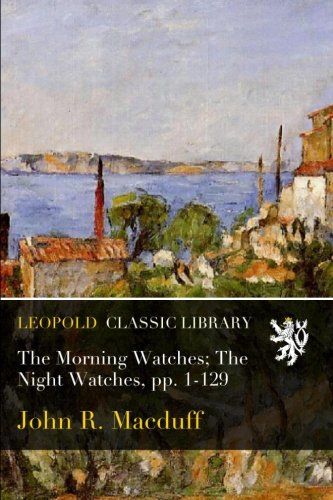 The Morning Watches; The Night Watches, pp. 1-129