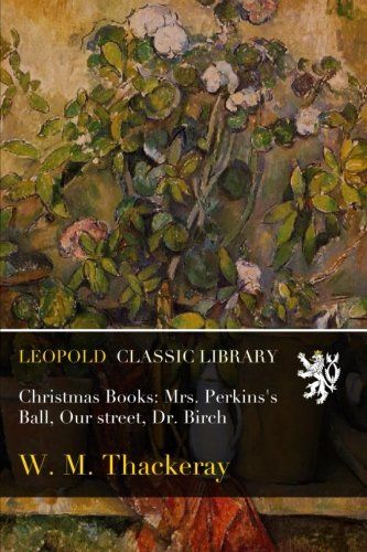 Christmas Books: Mrs. Perkins's Ball, Our street, Dr. Birch