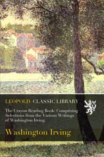 The Crayon Reading Book: Comprising Selections from the Various Writings of Washington Irving