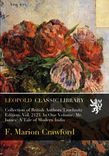 Collection of British Authors Tauchnitz  Edition. Vol. 2123. In One Volume. Mr. Isaacs: A Tale of Modern India