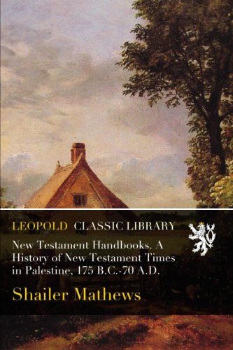 New Testament Handbooks. A History of New Testament Times in Palestine, 175 B.C.-70 A.D.