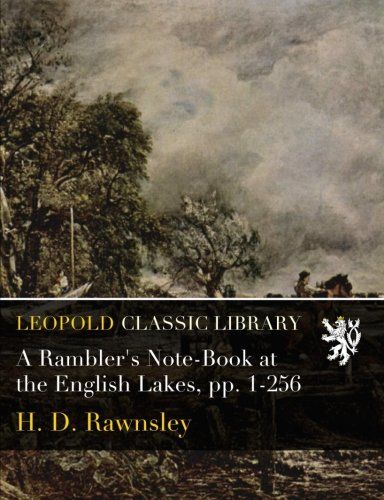 A Rambler's Note-Book at the English Lakes, pp. 1-256