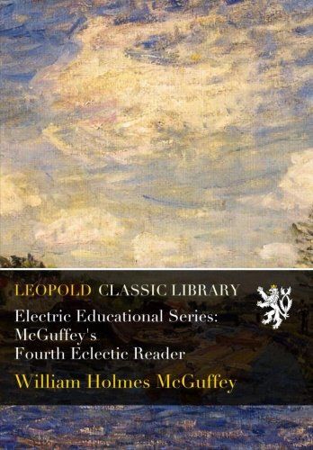 Electric Educational Series: McGuffey's Fourth Eclectic Reader