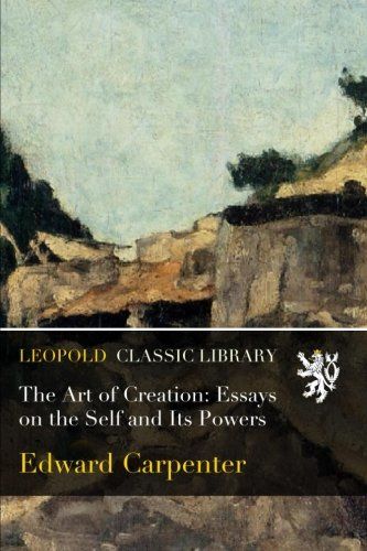 The Art of Creation: Essays on the Self and Its Powers