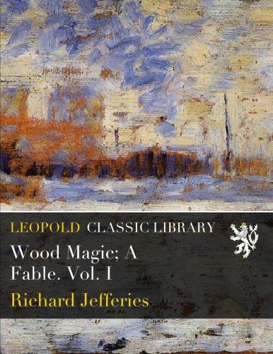 Wood Magic; A Fable. Vol. I