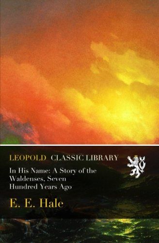 In His Name: A Story of the Waldenses, Seven Hundred Years Ago