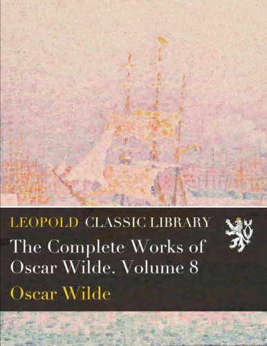 The Complete Works of Oscar Wilde. Volume 8