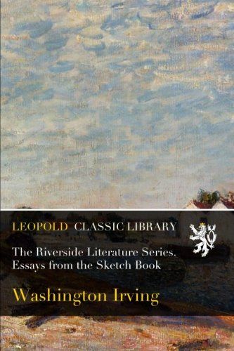 The Riverside Literature Series. Essays from the Sketch Book