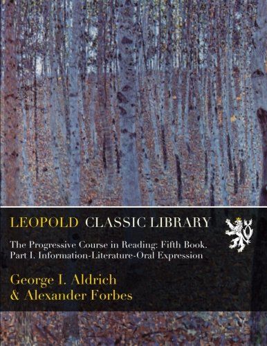 The Progressive Course in Reading: Fifth Book. Part I. Information-Literature-Oral Expression