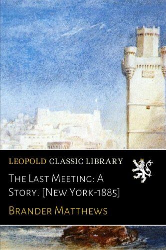 The Last Meeting: A Story. [New York-1885]