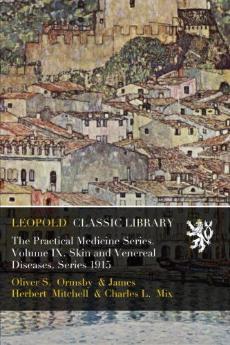 The Practical Medicine Series. Volume IX. Skin and Venereal Diseases. Series 1915