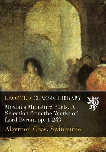 Moxon's Miniature Poets. A Selection from the Works of Lord Byron, pp. 1-243