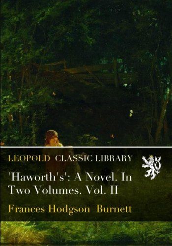 'Haworth's': A Novel. In Two Volumes. Vol. II