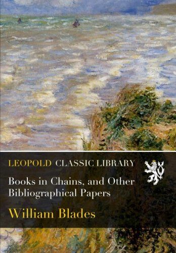 Books in Chains, and Other Bibliographical Papers