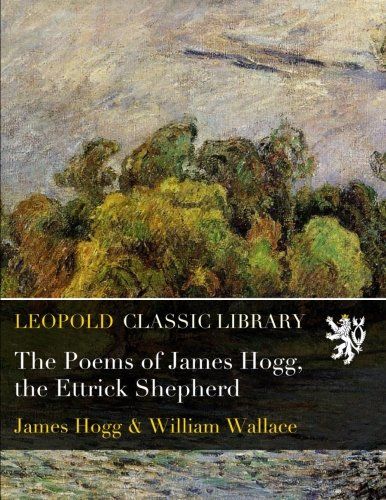 The Poems of James Hogg, the Ettrick Shepherd