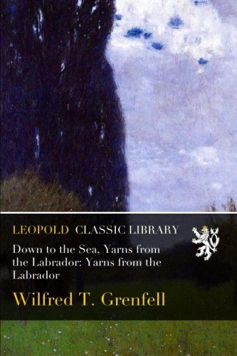 Down to the Sea, Yarns from the Labrador: Yarns from the Labrador