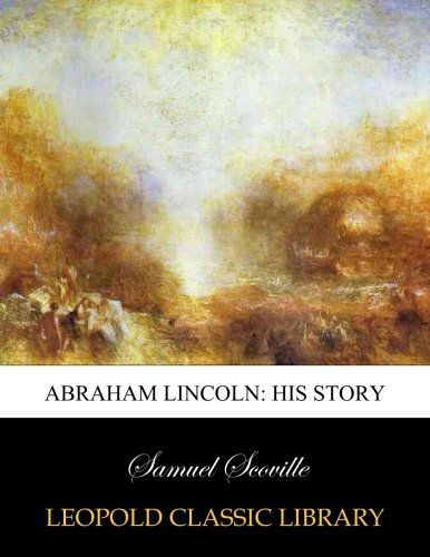 Abraham Lincoln: his story