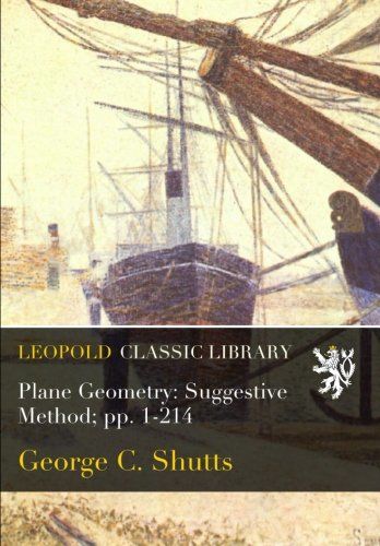 Plane Geometry: Suggestive Method; pp. 1-214