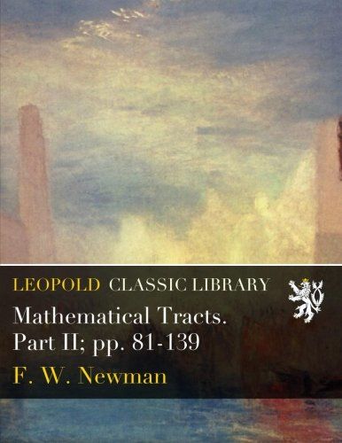 Mathematical Tracts. Part II; pp. 81-139