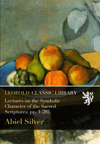 Lectures on the Symbolic Character of the Sacred Scriptures; pp. 1-285