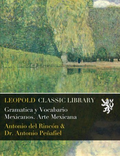 Gramatica y Vocabario Mexicanos. Arte Mexicana (Spanish Edition)