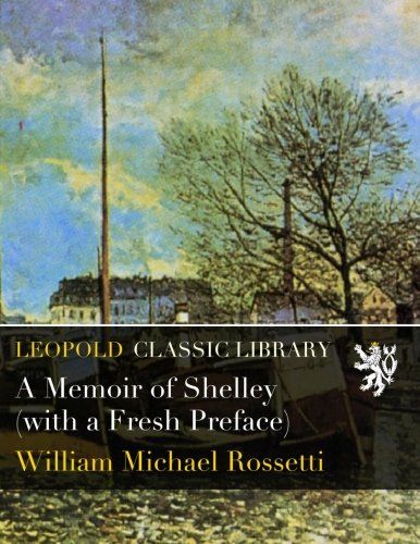 A Memoir of Shelley (with a Fresh Preface)