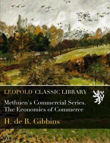 Methuen's Commercial Series. The Economics of Commerce