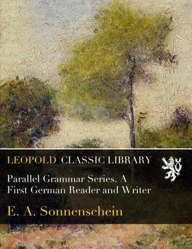Parallel Grammar Series. A First German Reader and Writer