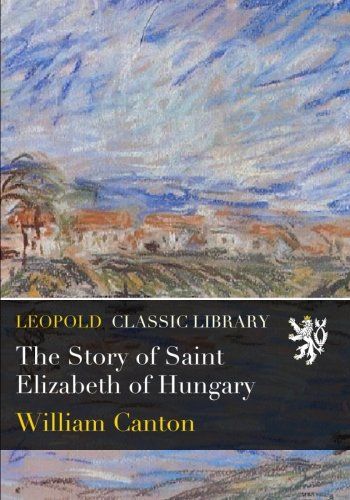 The Story of Saint Elizabeth of Hungary