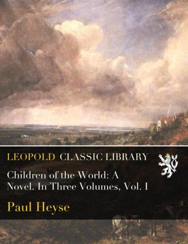 Children of the World: A Novel. In Three Volumes, Vol. I