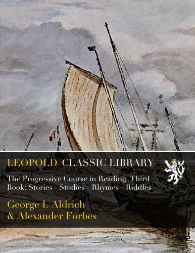 The Progressive Course in Reading. Third Book: Stories - Studies - Rhymes - Riddles