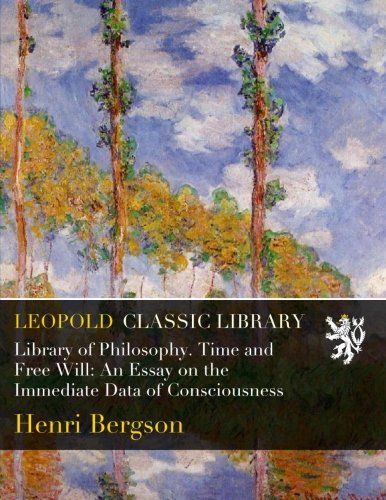 Library of Philosophy. Time and Free Will: An Essay on the Immediate Data of Consciousness