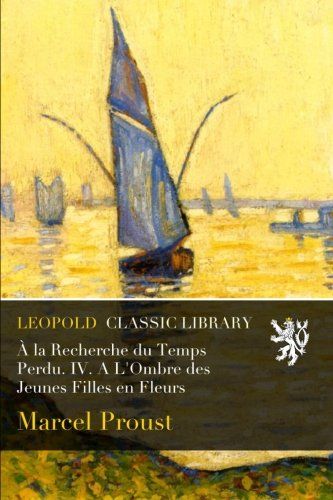 À la Recherche du Temps Perdu. IV. A L'Ombre des Jeunes Filles en Fleurs (French Edition)
