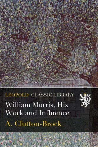 William Morris, His Work and Influence