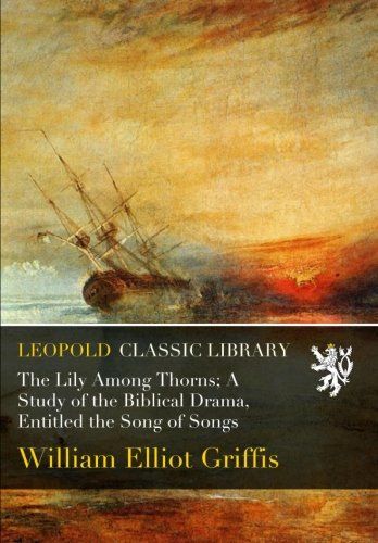 The Lily Among Thorns; A Study of the Biblical Drama, Entitled the Song of Songs