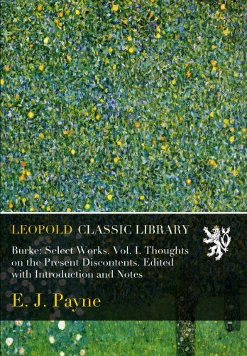 Burke: Select Works. Vol. I. Thoughts on the Present Discontents. Edited with Introduction and Notes