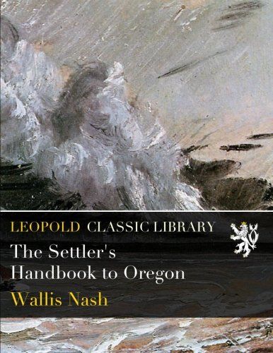 The Settler's Handbook to Oregon