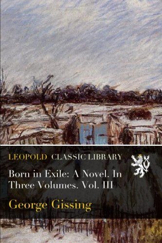 Born in Exile: A Novel. In Three Volumes. Vol. III