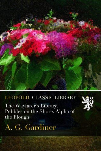 The Wayfarer's Library. Pebbles on the Shore. Alpha of the Plough