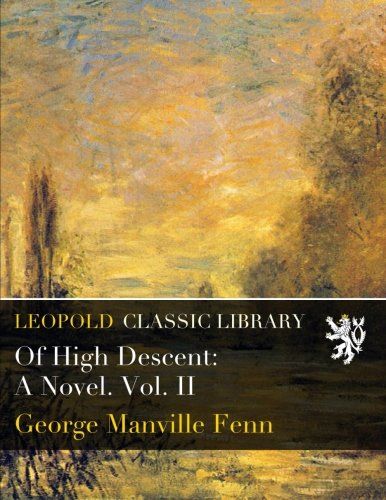 Of High Descent: A Novel. Vol. II