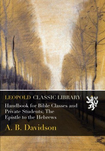 Handbook for Bible Classes and Private Students; The Epistle to the Hebrews