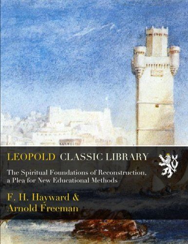 The Spiritual Foundations of Reconstruction, a Plea for New Educational Methods