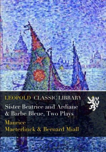 Sister Beatrice and Ardiane & Barbe Bleue, Two Plays