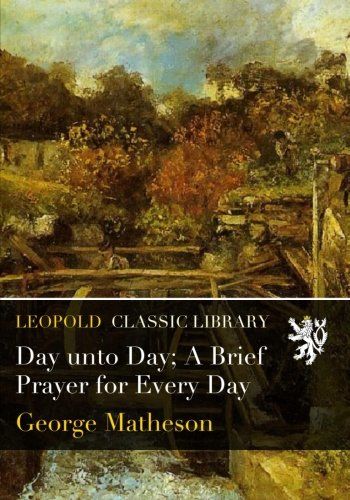 Day unto Day; A Brief Prayer for Every Day