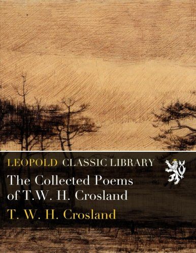 The Collected Poems of T.W. H. Crosland