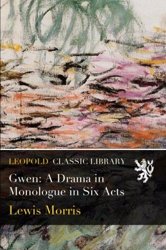 Gwen: A Drama in Monologue in Six Acts
