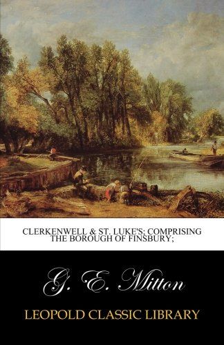 Clerkenwell & St. Luke's; comprising the borough of Finsbury;