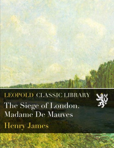 The Siege of London. Madame De Mauves