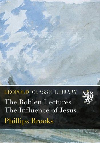 The Bohlen Lectures. The Influence of Jesus